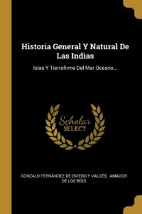 Historia General Y Natural De Las Indias Islas Y Tierrafirme Del Mar Oceano