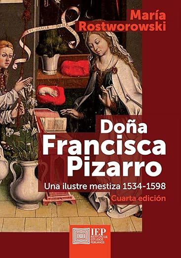Doña Francisca Pizarro- Una ilustre mestiza 1534-1598