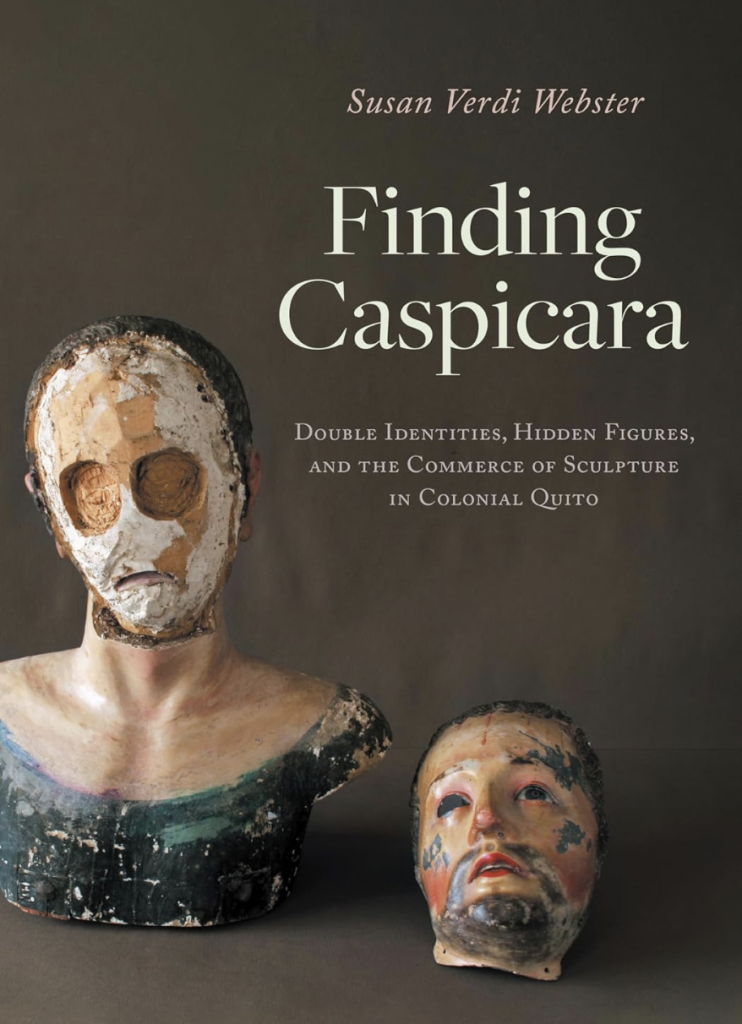 Finding Caspicara- Double Identities, Hidden Figures, and the Commerce of Sculpture in Colonial Quito